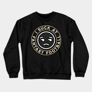 I Suck At Fantasy Football Crewneck Sweatshirt